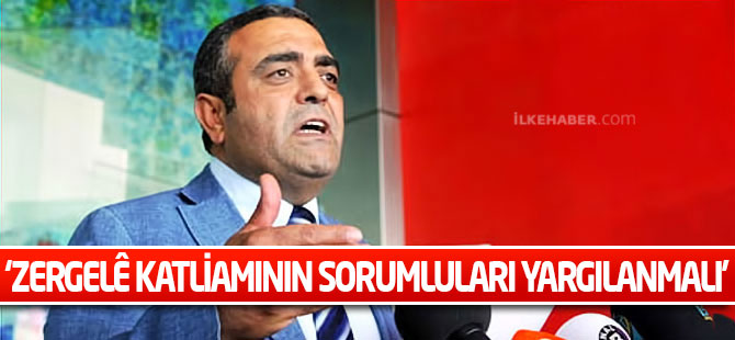 Tanrıkulu: Zergelê katliamının sorumluları yargılanmalı