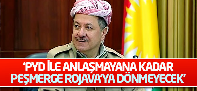 Barzani: PYD ile anlaşmayana kadar Peşmerge Rojava’ya dönmeyecek
