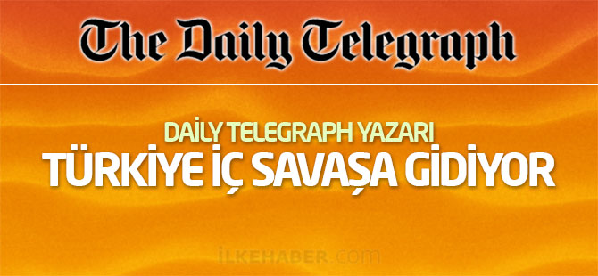 Daily Telegraph yazarı: Türkiye iç savaşa gidiyor