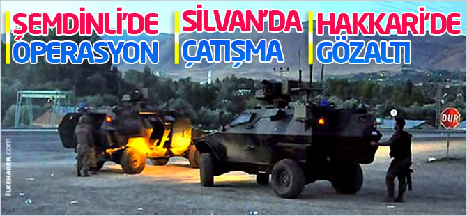 Şemdinli’de operasyon, Silvan’da çatışma, Hakkari’de gözaltı