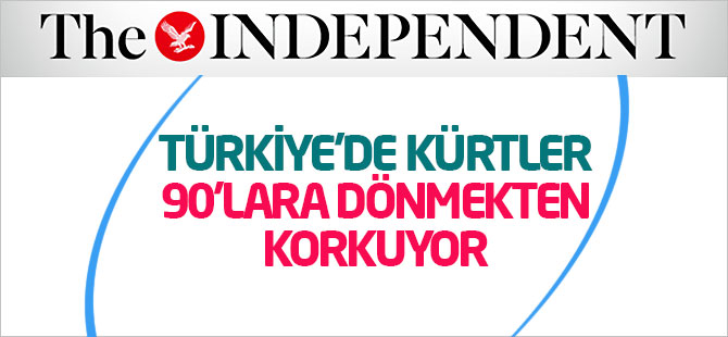 Independent: Türkiye'de Kürtler 90'lara dönmekten korkuyor
