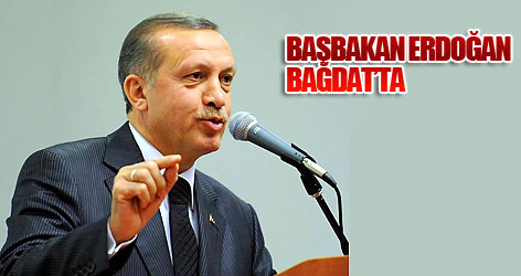 Başbakan Erdoğan Bağdat'ta