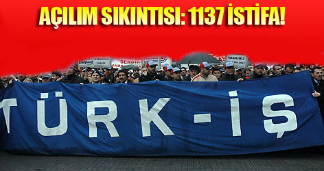 Türk-İş'te açılım sıkıntısı: 1137 istifa