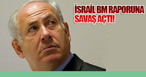 İsrail, BM raporuna savaş açtı