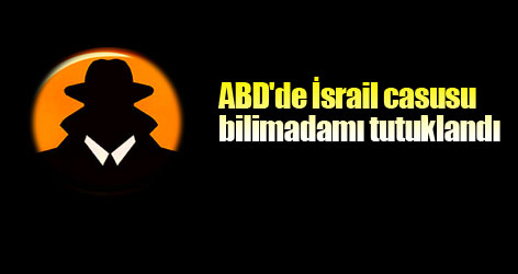 ABD'de İsrail casusuna tutuklama