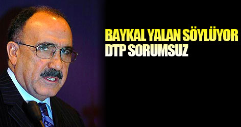 Baykal yalan söylüyor, DTP sorumsuz