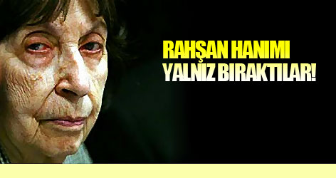 Rahşan Hanım yalnız kaldı