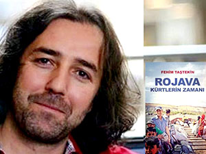 Fehim Taştekin Rojava’yı yazdı
