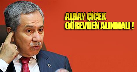 Arınç: Albay Çiçek görevden alınmalı