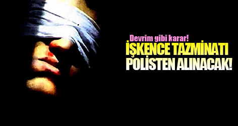 Devrim gibi karar! İşkence tazminatı polisten alınacak