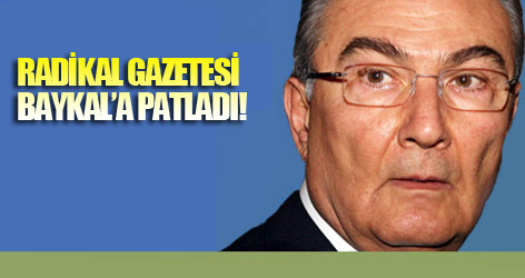 Radikal Baykal'a patladı!