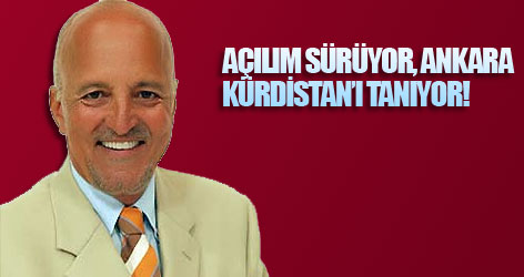 Açılım sürüyor, Ankara Kürdistan’ı tanıyor…