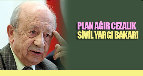 Plan ağır cezalık, sivil yargı bakar