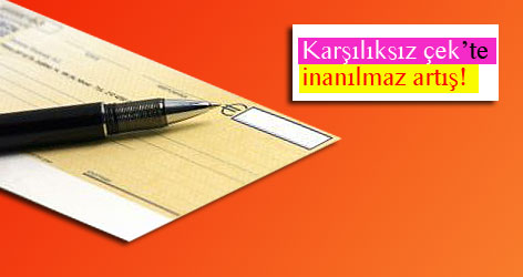 Karşılıksız çek sayısı 5 ayda yüzde 46.8 arttı