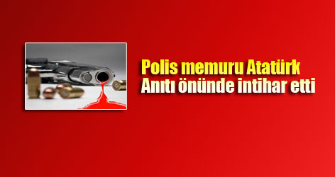 Polis memuru Atatürk Anıtı önünde intihar etti