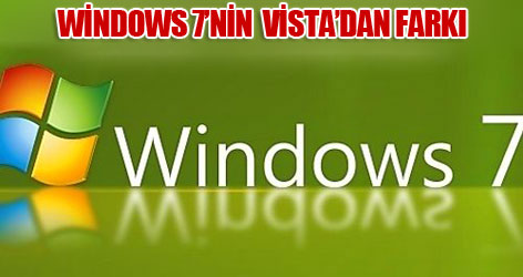 Windows 7'nin Vista'dan farkı!