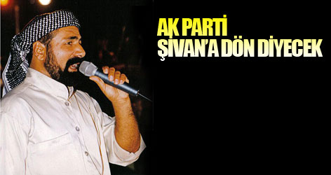 AK Parti Şivan’a ‘dön’ diyecek