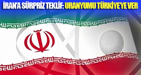 İran'a sürpriz teklif: Uranyumu Türkiye'ye ver