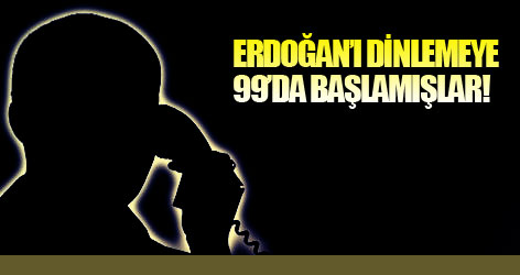 Erdoğan'ı dinlemeye 99'da başlamışlar