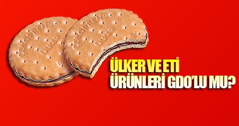 Ülker ve Eti ürünleri GDO'lu mu?