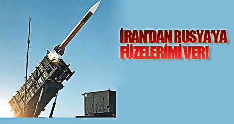 İran'dan Rusya'ya: Füzelerimi ver