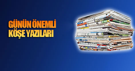 Günün önemli köşe yazıları (12 Kasım)