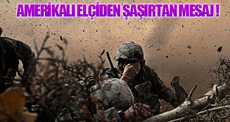 Amerikalı elçiden şaşırtan mesaj