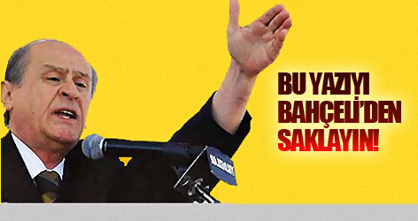 Bu Yazıyı Bahçeli'den Saklayın!