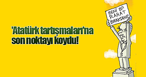 Atatürk tartışmaları'na son noktayı koydu!