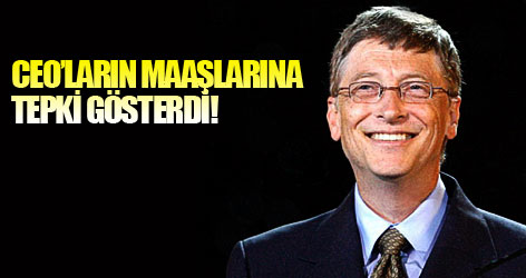 Gates CEO'ların maaşlarına tepki gösterdi