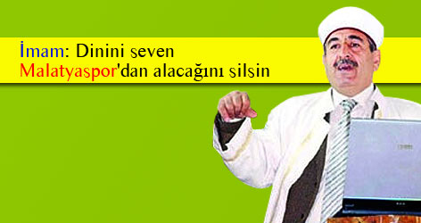 Dinini seven Malatyaspor'dan alacağını silsin