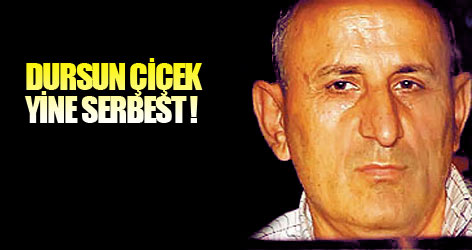 Dursun Çiçek Serbest Bırakıldı