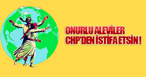 Onurlu aleviler CHP'den istifa etmeli