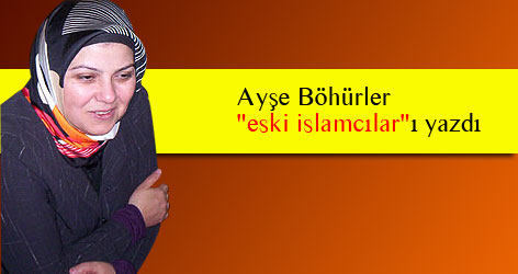 Ayşe Böhürler "eski islamcılar"ı yazdı