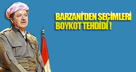Barzani'den seçimleri boykot tehdidi