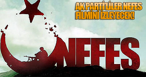 AK Parti'liler Nefes filmini izleyecek