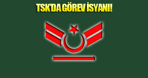 TSK içinde görev isyanı!