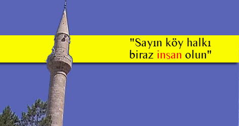 "Sayın köy halkı biraz insan olun"