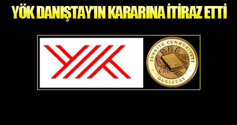 YÖK, Danıştay'ın kararına itiraz etti