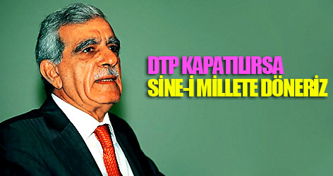 DTP kapatılırsa sine-i millete döneriz