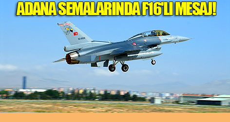 Adana semalarında F16'lı mesaj!