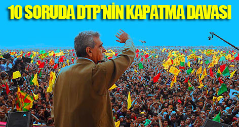 10 soruda DTP'nin kapatma davası