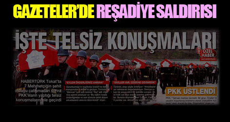 Gazetelerin Birinci Sayfalarında Reşadiye Saldırısı