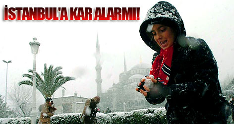 İstanbul'a kar alarmı!