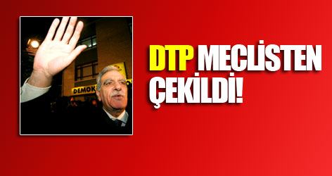 DTP Meclis'ten çekildi