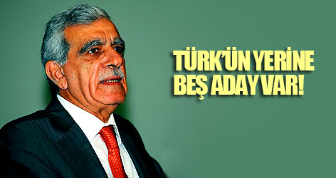 Türk’ün yerine beş aday var!
