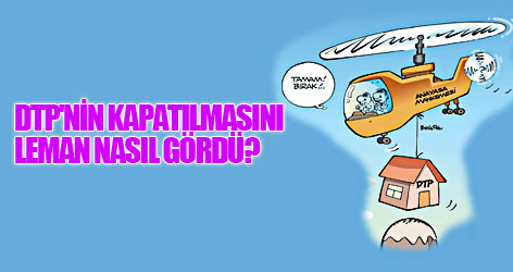 DTP'nin kapatılmasını Leman nasıl gördü?