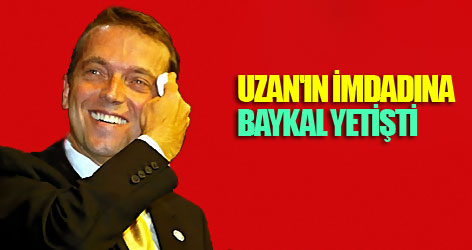 Uzan'ın İmdadına Baykal Yetişti