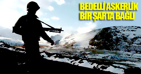 Bedelli askerlik bir şarta bağlı