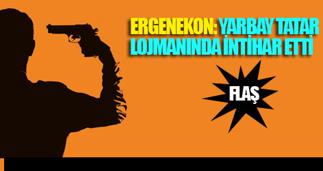Ergenekon: Yarbay Tatar lojmanında intihar etti
